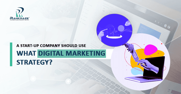 A START-UP COMPANY SHOULD USE WHAT DIGITAL MARKETING STRATEGY