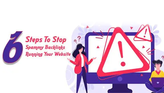 6 Steps To Stop Spammy Backlinks Running Your Website